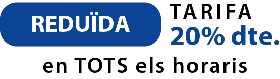 Tarifa reduïda 20 % dte. per a tots els horaris